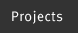 Projects